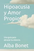 Hipoacusia y Amor Propio.: Una guía para abrazar tu silencio. (Spanish Edition) B0DS9Q6JQJ Book Cover