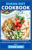 Dukan Diet Cookbook: An Essential Guide With Nourishing And Healthy Dukan Diet Recipes For Weight Loss Plan B08ZPWTXQH Book Cover