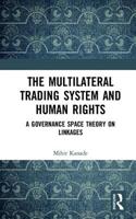 The Multilateral Trading System and Human Rights: A Governance Space Theory on Linkages 1138280011 Book Cover