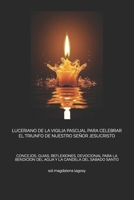 LUCERIANO DE LA VIGILIA PASCUAL PARA CELEBRAR EL TRIUNFO DE NUESTRO SEÑOR JESUCRISTO: CONCEJOS, GUIAS, REFLEXIONES, DEVOCIONAL PARA LA BENDICION DEL ... LA CANDELA DEL SABADO SANTO (Spanish Edition) B0F544QLRF Book Cover