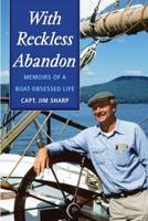 With Reckless Abandon: Memoirs of a Boat-Obsessed Life 1608930009 Book Cover