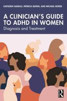 A Clinician's Guide to ADHD in Women: Diagnosis and Treatment 1032883251 Book Cover