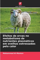 Efeitos de ervas no metabolismo de nutrientes plasmáticos em ovelhas estressadas pelo calor (Portuguese Edition) 6207684818 Book Cover