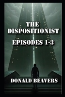 The Dispositionist: Episodes 1 - 3 B0F6LMVCN7 Book Cover