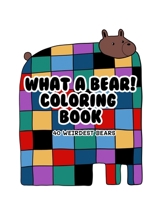 What a bear : 40 weirdest bear coloring book: Let's enjoy coloring in simple art. B0CN5FDWDH Book Cover