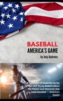 BASEBALL - AMERICA'S GAME: A Collection of Inspiring Stories for Kids and Young Readers about the Players and Moments that made Baseball --- America’s Game! B0CP6QVR1Q Book Cover