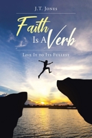 Faith Is a Verb: Live It to Its Fullest 1098095081 Book Cover