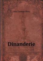 Dinanderie: A History and Description of Mediæval Art Work in Copper, Brass and Bronze 1016695888 Book Cover