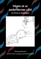 Vägen ut ur pedofilernas våld: att förstå en dödslängtan 9178517958 Book Cover