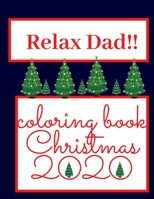 Relax Dad!! Coloring Book Christmas 2020: Perfect Christmas Gift For Your Dad Surprising Gift Relaxation B08P3PCBBY Book Cover