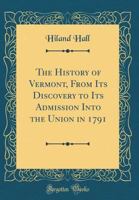 The history of Vermont, from its discovery to its admission into the Union in 1791 1241547475 Book Cover