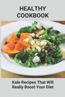 Healthy Cookbook: Kale Recipes That Will Really Boost Your Diet: Unique Kale Recipes B0941XCTMY Book Cover