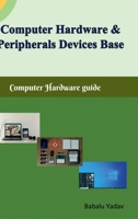 Computer hardware and peripherals device base: Computer hardware guide B0GS9BB47N Book Cover