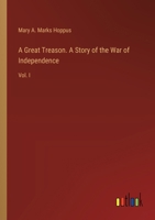 A Great Treason. A Story of the War of Independence: Vol. I 3385343240 Book Cover