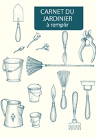 Carnet Du Jardinier a Remplir: Carnet de jardinage � remplir Pour tous les jardiniers voulant noter l'�volution de leurs semis ou plantations, suivre l'entretien et la r�colte de vos l�gumes ou fleurs 1655582348 Book Cover