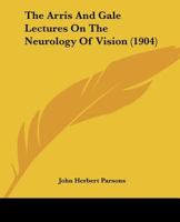 The Arris and Gale Lectures on the Neurology of Vision 1437164617 Book Cover