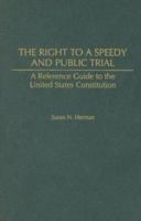 The Right to a Speedy and Public Trial: A Reference Guide to the United States Constitution (Reference Guides to the United States Constitution) 0313321086 Book Cover