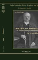 Otto Furst Von Bismarck, Der Erste Reichskanzler Deutschlands. Ein Lebensbild 3863470370 Book Cover