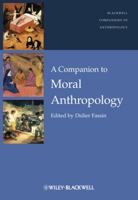 A Companion to Moral Anthropology 1118959507 Book Cover