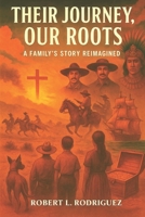 Their Journey our Roots: A Family’s Story Reimagined B0G2BJTFH5 Book Cover