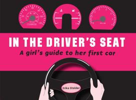 In the Driver's Seat: A Girl's Guide to Her First Car 0980073243 Book Cover