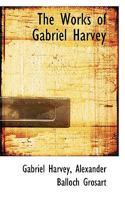 The Works of Gabriel Harvey. For the First Time Collected and Edited, With Memorial-introduction, Notes and Illustrations, etc.; Volume 3 B0BPWN3C5Y Book Cover