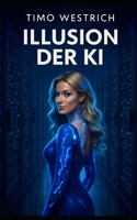Illusion der KI (German Edition) 3982769957 Book Cover