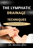 The Lymphatic Drainage Techniques: Fast, Gentle Methods To Reduce Swelling, Boost Detox, And Improve Circulation In Just 10 Minutes A Day B0GF4GQRR6 Book Cover