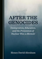 After the Genocides: Immigration, Education, and the Prevention of Nuclear War, a Memoir 1036412938 Book Cover