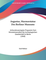 Augustus, Marmorstatue Des Berliner Museums: Achtundzwanzigstes Programm Zum Winckelmannsfest Der Archaologischen Gesellechaft Zu Berlin (1868) 1162420308 Book Cover