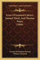 Lives Of Leonard Calvert, Samuel Ward, And Thomas Posey 116661784X Book Cover