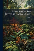 Flora Pisana del Dottore Gaetano Savi, Volume 1 127306674X Book Cover