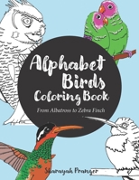 Alphabet Birds Coloring Book: 26 beautiful birds to color, from Albatross to Zebra Finch B08H6QDWMB Book Cover