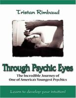 Through Psychic Eyes: The Incredible Journey of One of America's Youngest Psychics 1420864831 Book Cover