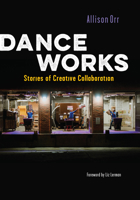 Dance Works: Stories of Creative Collaboration 0819500240 Book Cover