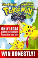 Unofficial guide on Pokemon GO: ONLY LEGAL guides and loads of information from guru. WIN HONESTLY! 1537406272 Book Cover