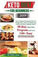 Keto Diet for Beginners 2019: The Complete Ketogenic Diet for Weight Loss, Reset your Body and Living The Keto Lifestyle with a 30-Day Meal Plan Program and over 130+ Easy and Delicious Recipes. 1689399430 Book Cover
