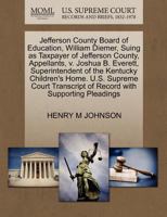 Jefferson County Board of Education, William Diemer, Suing as Taxpayer of Jefferson County, Appellants, v. Joshua B. Everett, Superintendent of the ... of Record with Supporting Pleadings 1270368222 Book Cover