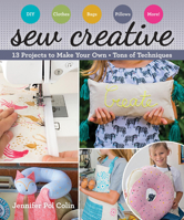 Sew Creative: 16 Projects to Make Your Own - Tons of Techniques 1617456853 Book Cover