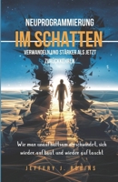 NEUPROGRAMMIERUNG IM SCHATTEN VERWANDELN UND STÄRKER ALS JETZT ZURÜCKKEHREN: Wie man unaufhaltsam verschwindet, sich wieder aufbaut und wieder auftaucht (German Edition) B0DV4H41X7 Book Cover