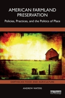 American Farmland Preservation: Policies, Practices and the Politics of Place (Earthscan Food and Agriculture) 104108255X Book Cover