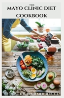 THE MAYO CLINIC DIET COOKBOOK: Dietary Guide On Following Mayo Clinic Diet To Lose Weight And Stay Healthy : Includes Meal Plan, Food List With Delicious Recipes B08P35P58W Book Cover