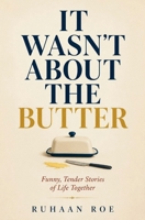 IT WASN'T ABOUT THE BUTTER: Funny, Tender Stories of Life Together B0HGXYQMYS Book Cover