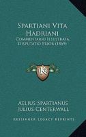 Spartiani Vita Hadriani: Commentario Illustrata, Disputatio Prior 1164836587 Book Cover