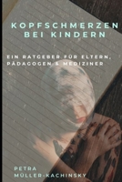 Kopfschmerzen Bei Kindern: Ein Ratgeber Für Eltern, Pädagogen & Mediziner B0941HJBM7 Book Cover