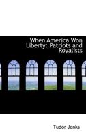 When America Won Liberty: Patriots and Royalists 143736425X Book Cover