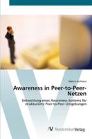 Awareness in Peer-to-Peer-Netzen: Entwicklung eines Awareness-Systems für strukturierte Peer-to-Peer-Umgebungen 3639442350 Book Cover