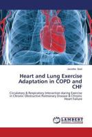 Heart and Lung Exercise Adaptation in COPD and CHF: Circulatory & Respiratory Interaction during Exercise in Chronic Obstructive Pulmonary Disease & Chronic Heart Failure 3659401773 Book Cover