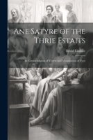Ane Satyre of the Thrie Estaits: In Commendation of Vertew and Vituperation of Vyce 1022674927 Book Cover