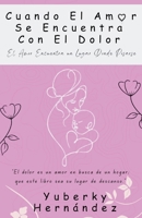 Cuando El Amor Se Encuentra Con El Dolor (Spanish Edition) B0H3WSBN29 Book Cover